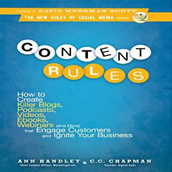 Content Rules- How to Create Killer Blogs, Podcasts, Videos, eBooks, Webinars (And More) That Engage Customers and Ignite Your Business - book cover