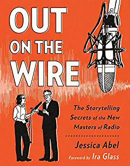 Out on the Wire- The Storytelling Secrets of the New Masters of Radio - book cover
