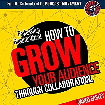 Podcasting Good to Great- How to Grow Your Audience Through Collaboration - book cover