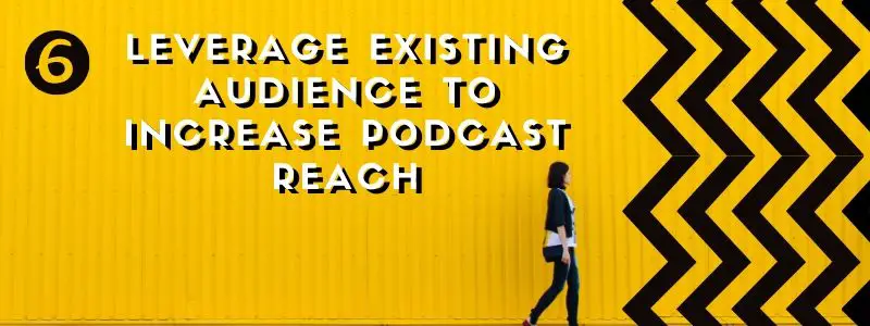 How to drive traffic and promote podcast - existing audience