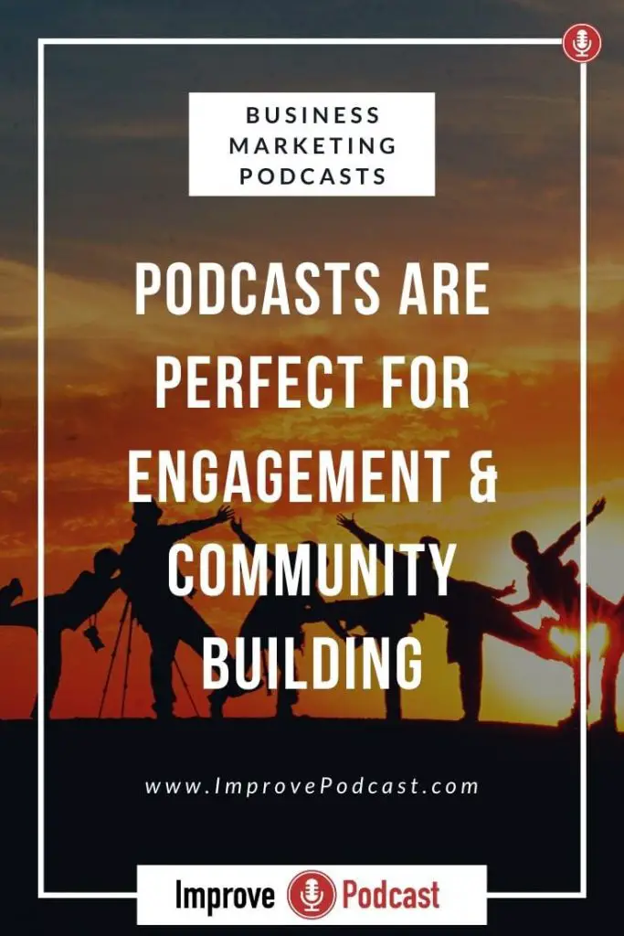 Benefits of a Podcast - Engagement and Community Building