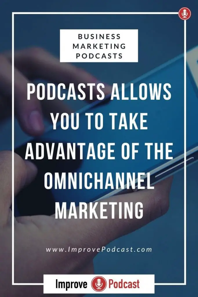 Benefits of a Podcast - Omnichannel Marketing