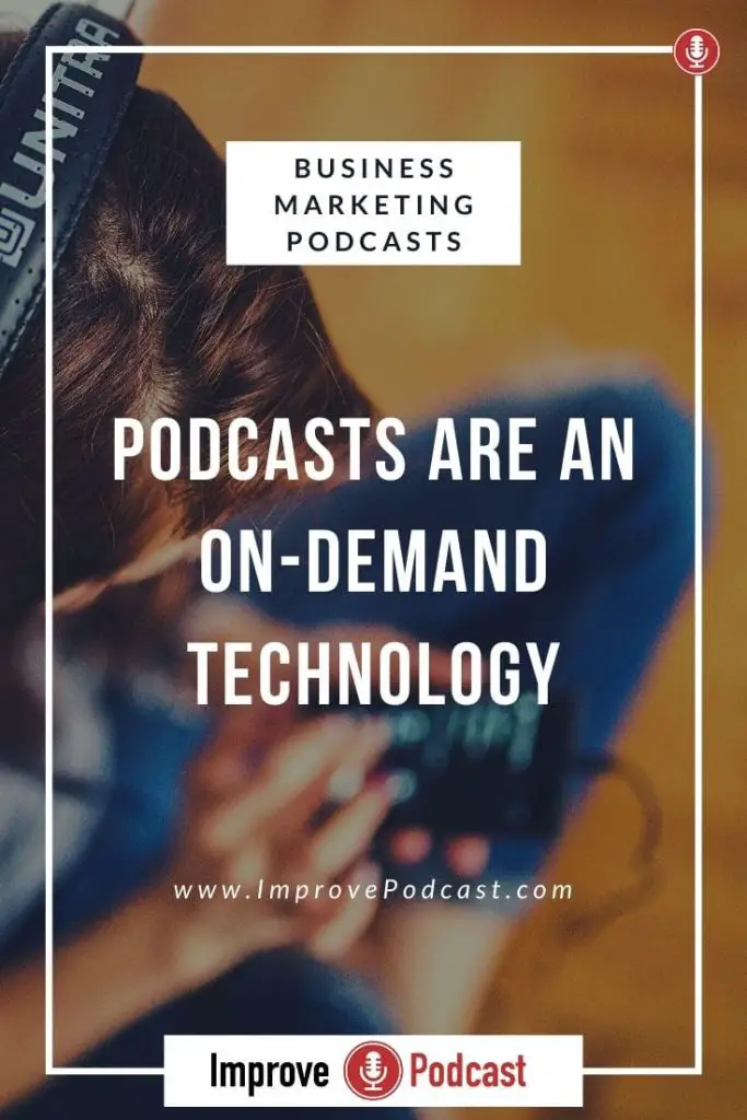 Benefits of a Podcast - On-Demand Technology