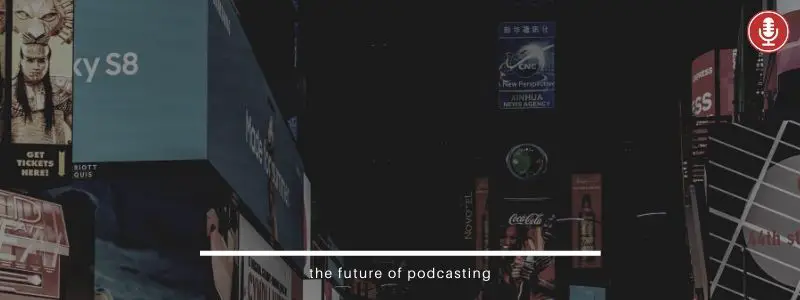 Future of Podcasting - ads budgets