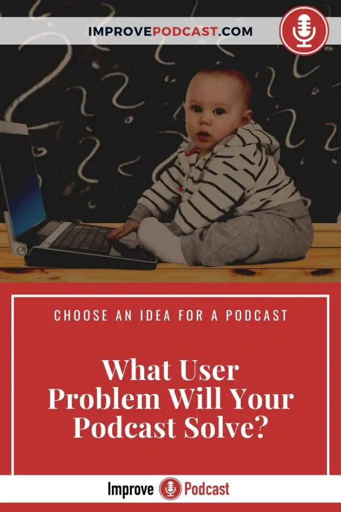 Idea for a Podcast - User Problem