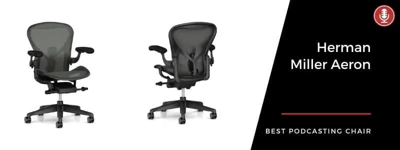 Overall Best Podcasting Chair Herman Miller Aeron